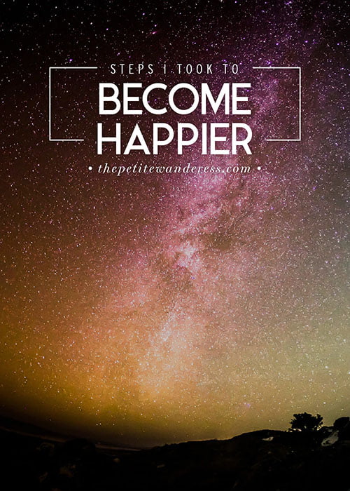 Steps I took to become Happier • The Petite Wanderess